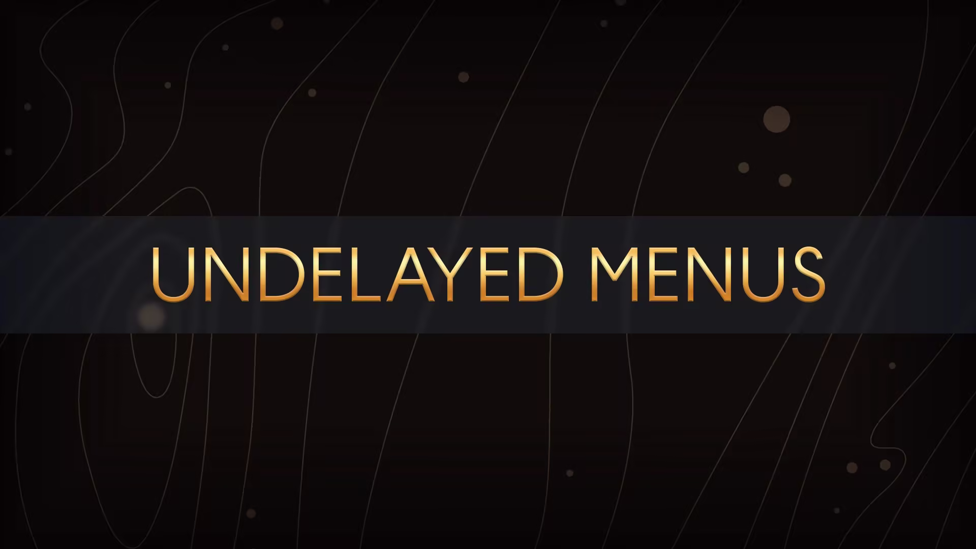 Undelayed Menus