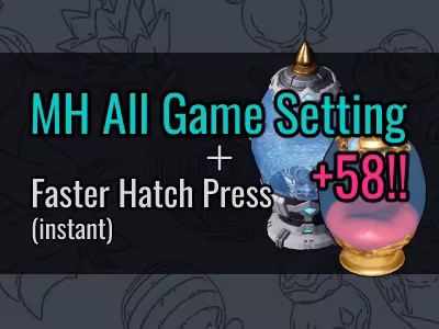 (0.5.5) MH All Game Setting and Faster Hatch Press (instant)(GamePass and Steam)