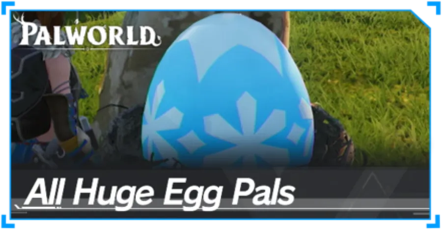 Palworld - List of All Huge Egg Pals