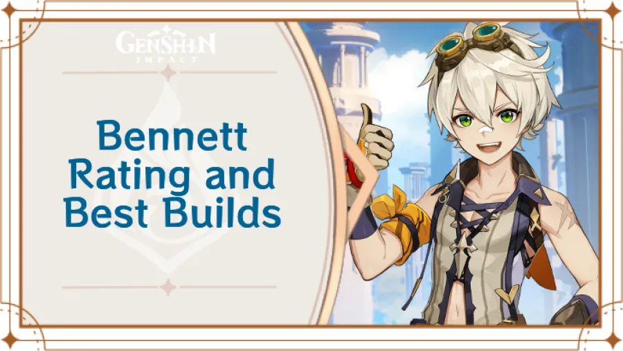 Genshin Impact - Bennett Rating and Best Builds
